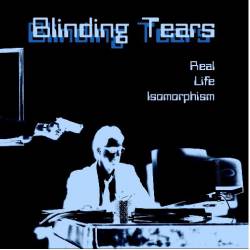 Blinding Tears : Real Life Isomorphism